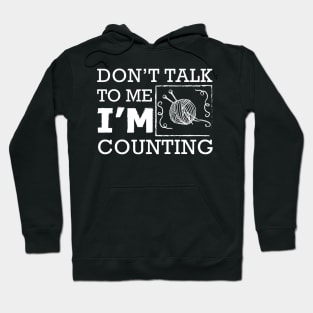 Knitting - Don't talk to me I'm counting Hoodie